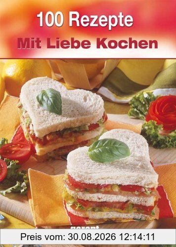 100 Rezepte mit Liebe Kochen