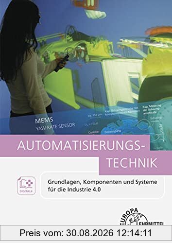 Automatisierungstechnik: Grundlagen, Komponenten und Systeme für die Industrie 4.0
