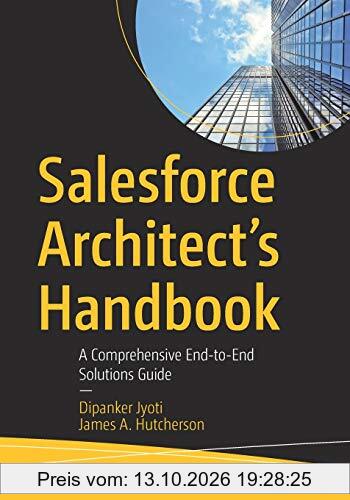 Salesforce Architect's Handbook: A Comprehensive End-to-End Solutions Guide