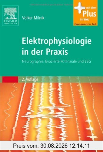 Elektrophysiologie in der Praxis: Neurographie, Evozierte Potenziale und EEG - mit Zugang zum Elsevier-Portal