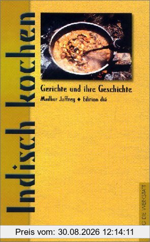 Indisch kochen. Gerichte und ihre Geschichte