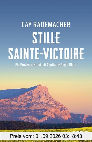 Stille Sainte-Victoire: Ein Provence-Krimi mit Capitaine Roger Blanc (Capitaine Roger Blanc ermittelt, Band 10)