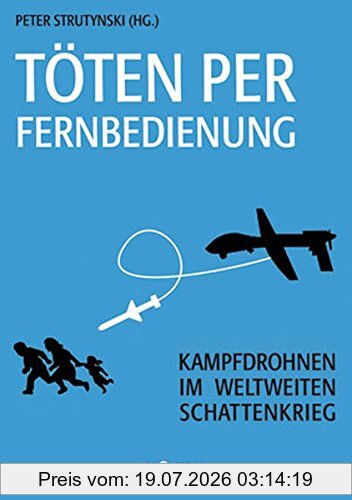 Peter Strutynski Töten Per Fernbedienung, Kampfdrohnen Im Weltweiten Schattenkrieg