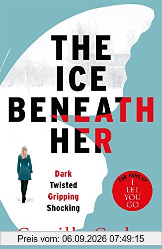Ice Beneath Her: The Gripping Psychological Thriller for Fans of I Let You Go