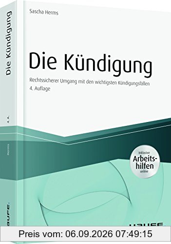 Die Kündigung - inkl. Arbeitshilfen online: Rechtssicherer Umgang mit den 10 wichtigsten Kündigungsfällen (Haufe Fachbuch)