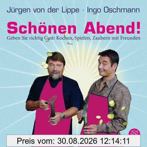Schönen Abend!: Geben Sie richtig Gast: Kochen, Spielen, Zaubern mit Freunden
