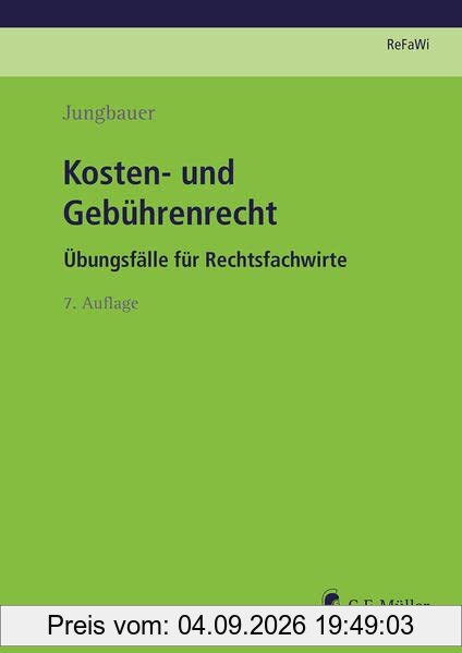 Kosten- und Gebührenrecht: Übungsfälle für Rechtsfachwirte (Prüfungsvorbereitung Rechtsfachwirte (ReFaWi))