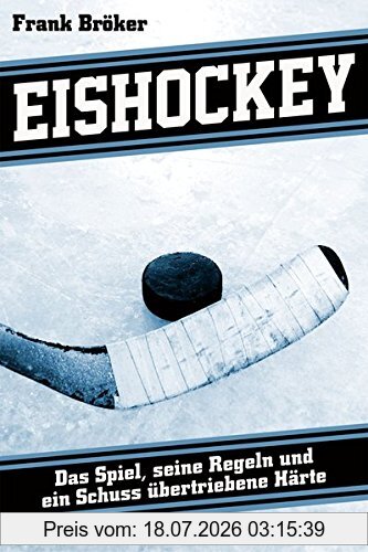 Frank Bröker Eishockey, Das Spiel, Seine Regeln Und Ein Schuss übertriebene Härte