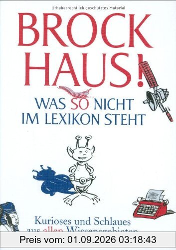 Brockhaus! Was so nicht im Lexikon steht: Kurioses und Schlaues aus allen Wissensgebieten