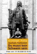 Jauchzet, frohlocket: Du musst kein Schwein sein. Von Bach, den Prinzen und einer Leipziger Musikerfamilie