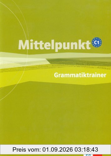 Mittelpunkt. Lehrwerk für Fortgeschrittene (B2,C1) / Grammatiktrainer (C1)