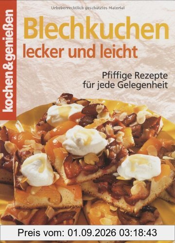 Kochen und genießen. Blechkuchen lecker und leicht. Pfiffige Rezepte für jede Gelegenheit