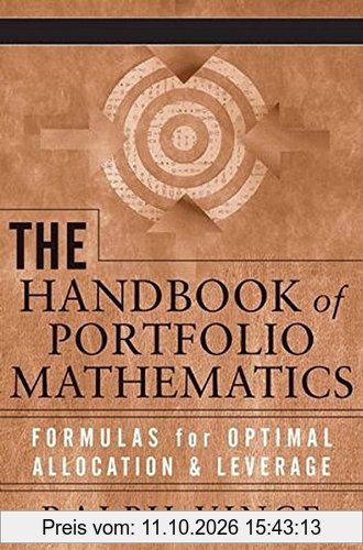 The Handbook of Portfolio Mathematics: Formulas for Optimal Allocation & Leverage: Formulas for Optimal Allocation and Leverage (Wiley …