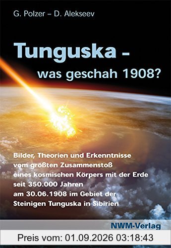 Tunguska, was geschah 1908?: Bilder, Theorien und Erkenntnisse aus dem Epizentrum des größten Zusammenstoßes eines kosmischen Körpers mit der Erde ... im Gebiet der Steinigen Tunguska in Sibirien