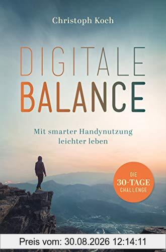 Digitale Balance: Mit smarter Handynutzung leichter leben – Die 30-Tage-Challenge - Digital Detox