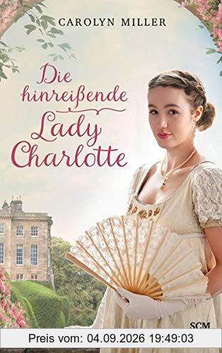Die hinreißende Lady Charlotte (Regency Romantik, Band 2)