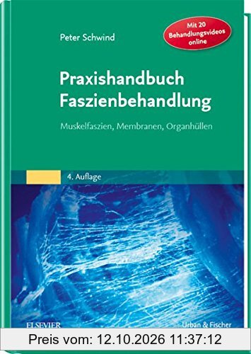Praxishandbuch Faszienbehandlung: Muskelfaszien, Membranen, Organhüllen