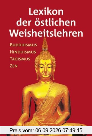 Lexikon der östlichen Weisheitslehren: Buddhismus, Hinduismus, Taoismus, Zen