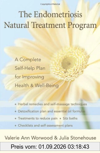 The Endometriosis Natural Treatment Program: A Complete Self-Help Plan for Improving Health and Well-Being: A Complete Self-help Plan for Inproving Your Health and Well-being