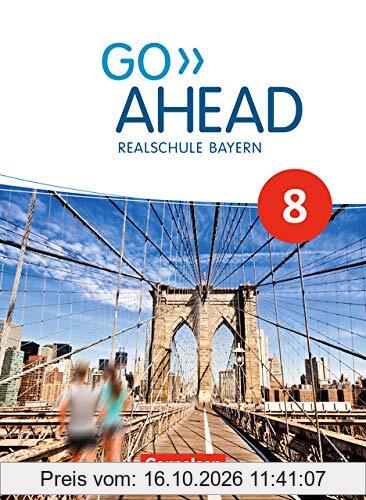 Go Ahead - Realschule Bayern 2017: 8. Jahrgangsstufe - Schülerbuch