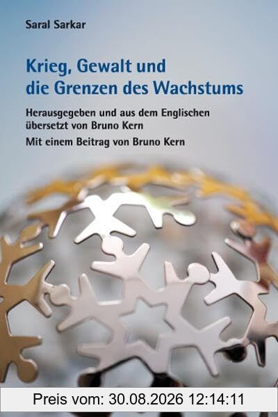 Krieg, Gewalt und die Grenzen des Wachstums: Mit einem Beitrag von Bruno Kern: Den Krieg gründlich verlernen