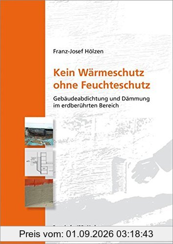 Kein Wärmeschutz ohne Feuchteschutz: Gebäudeabdichtung und Dämmung im erdberührten Bereich.