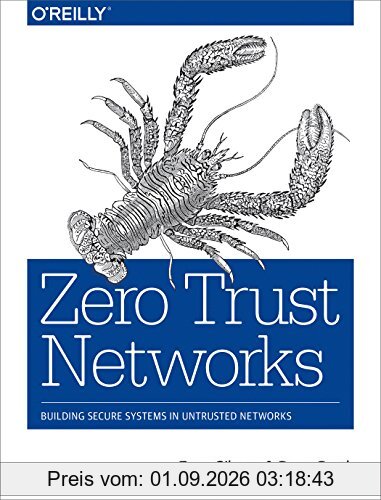 Zero Trust Networks: Building Trusted Systems in Untrusted Networks