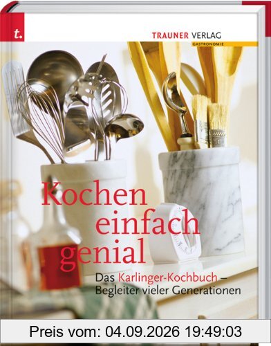 Kochen einfach genial: Das Karlinger-Kochbuch. Begleiter vieler Generationen
