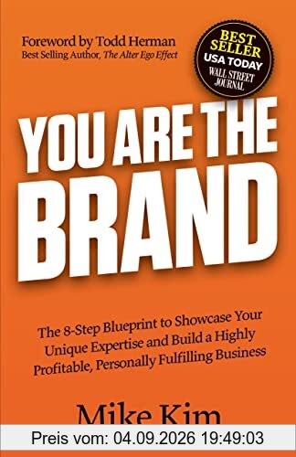 Brand You: The 8-Step Blueprint to Showcase Your Unique Expertise and Build a Highly Profitable, Personally Fulfilling Business