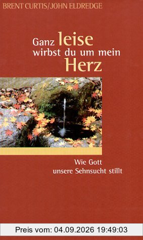 Ganz leise wirbst du um mein Herz. Wie Gott unsere Sehnsucht stillt
