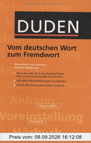 Duden. Vom deutschen Wort zum Fremdwort. Wörterbuch zum richtigen Fremdwörtergebrauch