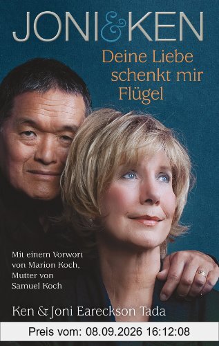 Joni & Ken: Deine Liebe schenkt mir Flügel. Mit einem Vorwort von Marion Koch, Mutter von Samuel Koch
