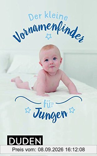 Der kleine Vornamenfinder für Jungen: 2000 Vornamen und ihre Bedeutung (Duden Namenbücher)