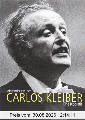 Carlos Kleiber: Eine Biografie