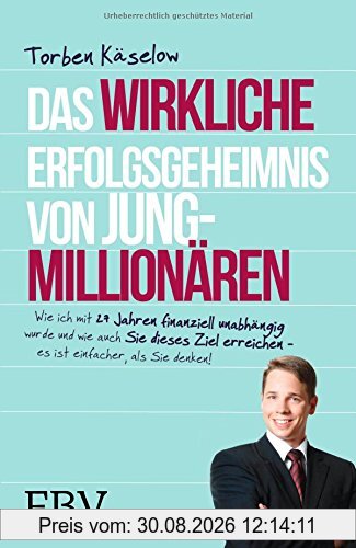 Das wirkliche Erfolgsgeheimnis von Jung-Millionären: Wie ich mit 27 Jahren finanziell unabhängig wurde und auch Sie dieses Ziel erreichen - es ist einfacher, als Sie denken!