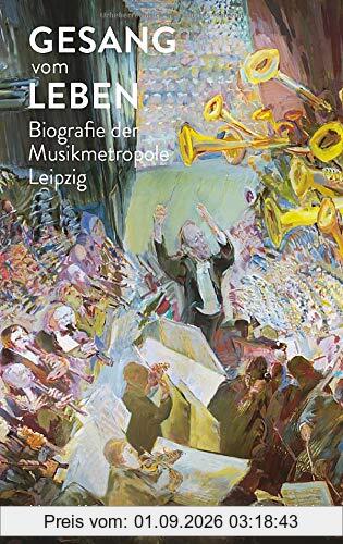 Gesang vom Leben: Biografie der Musikmetropole Leipzig