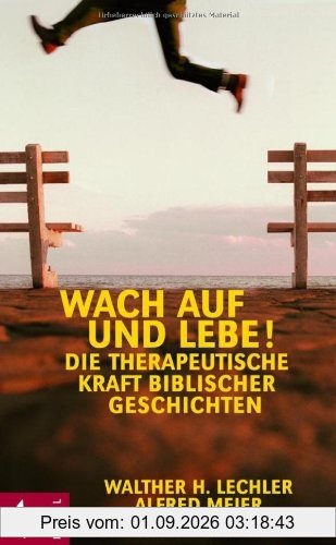 Wach auf und lebe!: Die therapeutische Kraft biblischer Geschichten