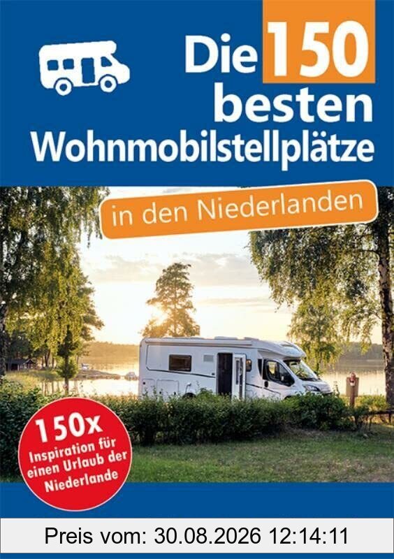 Die 150 besten Wohnmobilstellplätze in den Niederlanden: 150x Inspiration für einen Wohnmobilurlaub in den Niederlanden