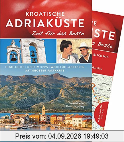 Kroatische Adriaküste Reiseführer: Kroatien & Kroatische Adriaküste - Zeit für das Beste: Highlights, Geheimtipps, Wohlfühladressen. Bruckmann Reiseführer zu Kroatiens Küste von Istrien bis Dalmatien