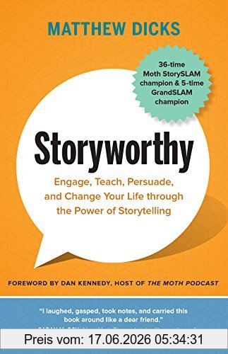 Matthew Dicks Storyworthy, Engage, Teach, Persuade, And Change Your Life Through The Power Of Storytelling