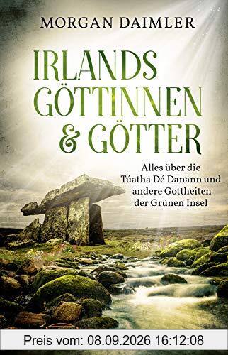 IRLANDS GÖTTINNEN UND GÖTTER: Alles über die Túatha Dé Danann und andere Gottheiten der Grünen Insel