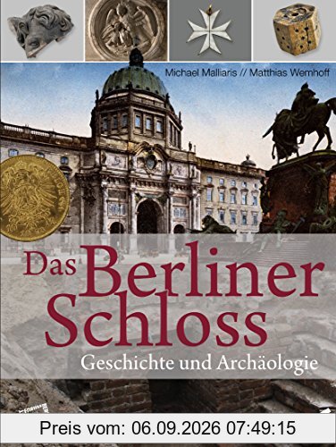 Das Berliner Schloss: Geschichte und Archäologie