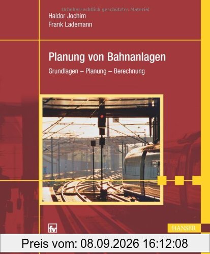 Planung von Bahnanlagen: Grundlagen - Planung - Berechnung
