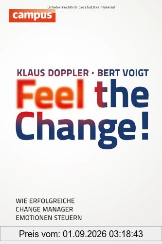 Feel the Change!: Wie erfolgreiche Change Manager Emotionen steuern