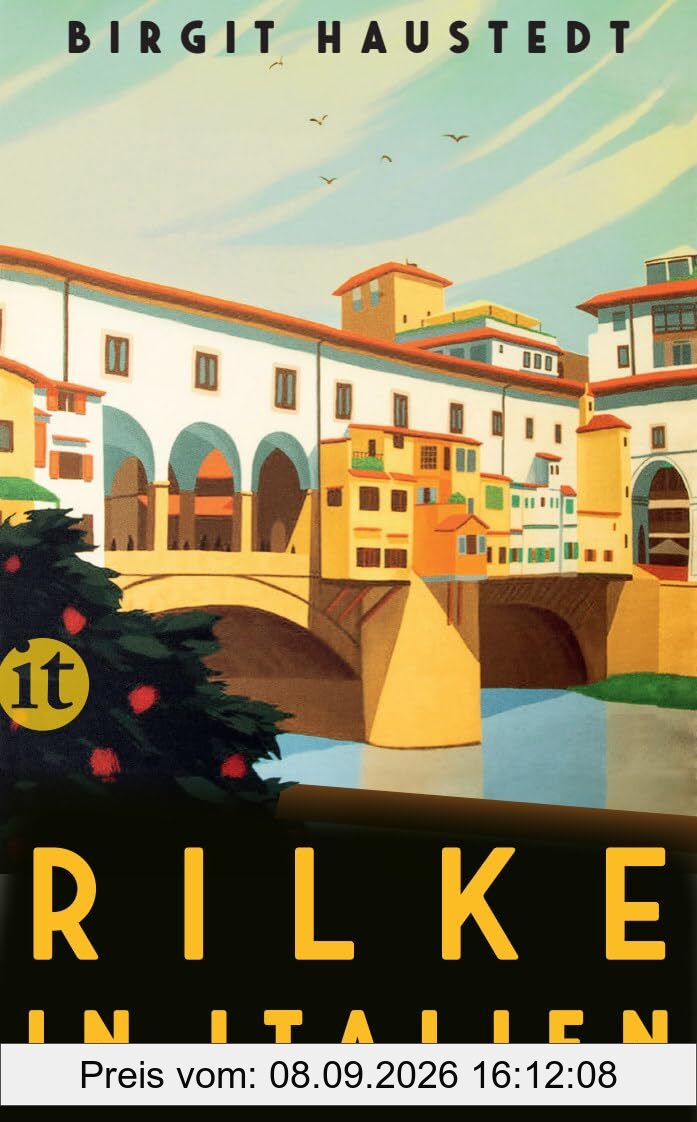 Rilke in Italien: Gedichte, Briefe und Erzählungen von Rilke – mit praktischen Reisetipps für unsere Zeit