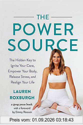 The Power Source: The Hidden Key to Ignite Your Core, Empower Your Body, Release Stress, and Realign Your Life