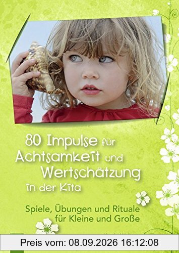 80 Impulse für Achtsamkeit und Wertschätzung in der Kita: Spiele, Übungen und Rituale für Kleine und Große