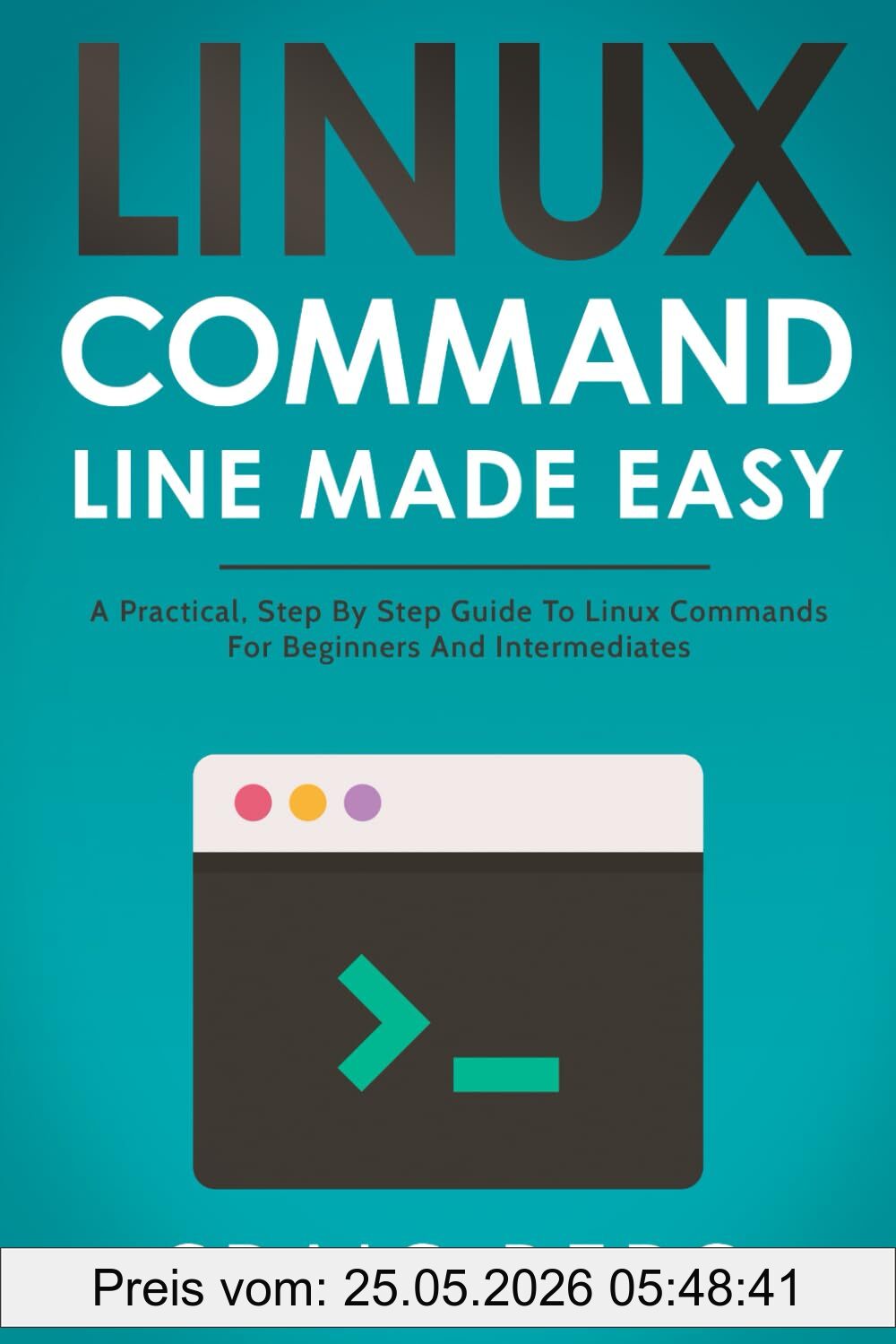 Craig Berg Linux Command Line Made Easy, A Practical, Step By Step Guide To Linux Commands For Beginners And Intermediates