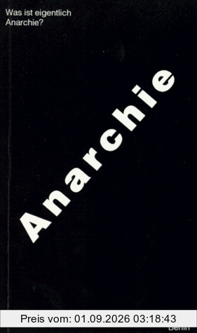 Was ist eigentlich Anarchie?: Einführung in Theorie und Geschichte des Anarchismus