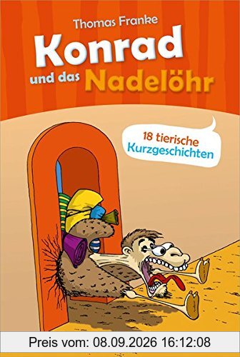Konrad und das Nadelöhr: 18 tierische Kurzgeschichten.